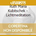 Ruth Maria Kubitschek - Lichtmeditation cd