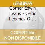 Gomer Edwin Evans - Celtic Legends Of Ireland cd