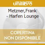 Metzner,Frank - Harfen Lounge cd