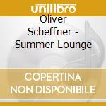 Oliver Scheffner - Summer Lounge cd musicale di Oliver Scheffner