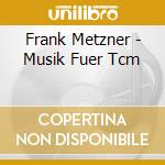 Frank Metzner - Musik Fuer Tcm cd musicale di Frank Metzner