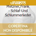 Metzner,Frank - Schlaf-Und Schlummerlieder cd