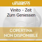 Vinito - Zeit Zum Geniessen cd musicale di Vinito