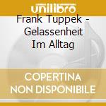 Frank Tuppek - Gelassenheit Im Alltag cd musicale di Frank Tuppek