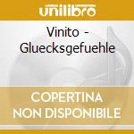 Vinito - Gluecksgefuehle cd musicale di Vinito
