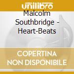 Malcolm Southbridge - Heart-Beats cd musicale di Malcolm Southbridge