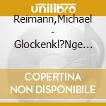 Reimann,Michael - Glockenkl?Nge Aus Aller Welt cd