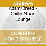 Adam/Breed - Chillin Moon Lounge cd