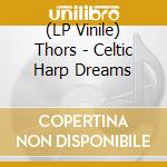 (LP Vinile) Thors - Celtic Harp Dreams lp vinile di Thors