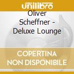 Oliver Scheffner - Deluxe Lounge