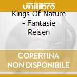 Kings Of Nature - Fantasie Reisen cd