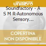 Soundfactory - A S M R-Autonomous Sensory Meridian Response cd