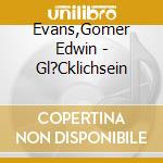 Evans,Gomer Edwin - Gl?Cklichsein cd