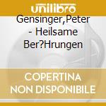 Gensinger,Peter - Heilsame Ber?Hrungen cd
