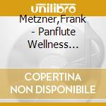 Metzner,Frank - Panflute Wellness Dreams cd