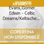 Evans,Gomer Edwin - Celtic Dreams/Keltische Tr?Ume cd