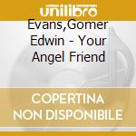 Evans,Gomer Edwin - Your Angel Friend cd