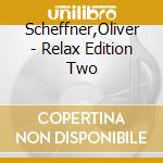 Scheffner,Oliver - Relax Edition Two cd musicale