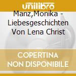 Manz,Monika - Liebesgeschichten Von Lena Christ cd musicale di Manz,Monika