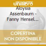 Aloysia Assenbaum - Fanny Hensel Geb.Mendelssohn cd