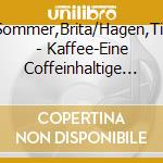 Sommer,Brita/Hagen,Till - Kaffee-Eine Coffeinhaltige Literaturmischung cd musicale di Sommer,Brita/Hagen,Till