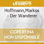 Hoffmann,Markus - Der Wanderer cd musicale di Hoffmann,Markus