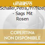 Schmidt-Schaller,Petra,/Fr?Nzel,Thomas - Sags Mit Rosen cd