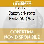 Cadiz - Jazzwerkstatt Peitz 50 (4 Cd) cd