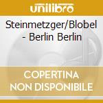 Steinmetzger/Blobel - Berlin Berlin cd