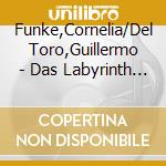 Funke,Cornelia/Del Toro,Guillermo - Das Labyrinth Des Fauns cd musicale di Funke,Cornelia/Del Toro,Guillermo
