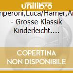 Zamperoni,Luca/Hamer,Antje - Grosse Klassik Kinderleicht. Die Zeit-Edition cd