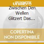 Zwischen Den Wellen Glitzert Das Glock / Various cd