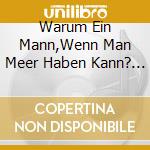 Warum Ein Mann,Wenn Man Meer Haben Kann? / Various cd