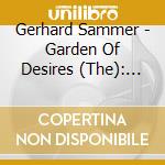 Gerhard Sammer - Garden Of Desires (The): New Compositions For Chamber Orchestra cd
