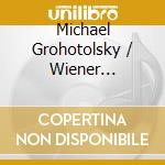 Michael Grohotolsky / Wiener Kammerchor: 1900 - Choral Music Betweeen Romanticism & Modern Era cd