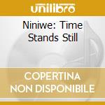 Niniwe: Time Stands Still cd musicale
