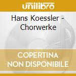 Hans Koessler - Chorwerke cd