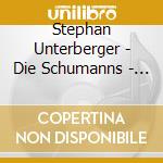 Stephan Unterberger - Die Schumanns - Horspiel Mit Musik cd musicale di Stephan Unterberger