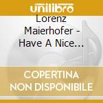 Lorenz Maierhofer - Have A Nice Day cd