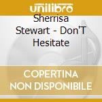 Sherrisa Stewart - Don'T Hesitate cd musicale di Sherrisa Stewart