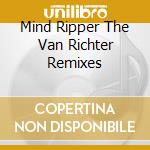 Mind Ripper The Van Richter Remixes cd