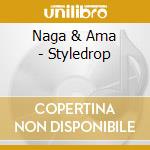 Naga & Ama - Styledrop cd musicale di Naga & Ama