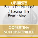 Basta De Miedos! / Facing The Fear!: Vive Feliz: Una Guia Para Dominar cd