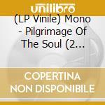 (LP Vinile) Mono - Pilgrimage Of The Soul (2 Lp) vinile