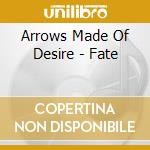 Arrows Made Of Desire - Fate cd musicale di Arrows Made Of Desire
