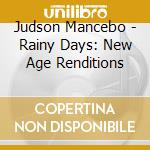 Judson Mancebo - Rainy Days: New Age Renditions cd musicale di Judson Mancebo