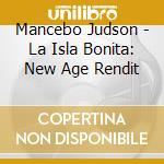 Mancebo Judson - La Isla Bonita: New Age Rendit cd