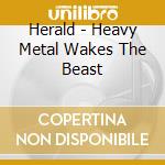 Herald - Heavy Metal Wakes The Beast cd