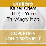 Kaiser Chiefs (The) - Yours TrulyAngry Mob cd