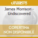 James Morrison - Undiscovered cd musicale di James Morrison